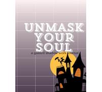 Unmask your soul: A guided shadow healing journal