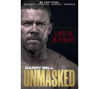 UNMASKED: Life Is a Fight: A True Story of Abuse. Adversity, and the Fight to Rebuild a Life