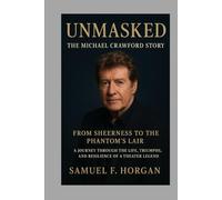 Unmasked: The Michael Crawford Story: From Sheerness to the Phantom’s LairA Journey Through the Life, Triumphs, and Resilience of a Theater Legend