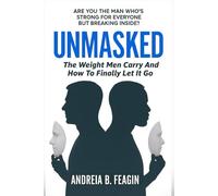 UNMASKED: The Weight Men Carry and How To Finally Let Go