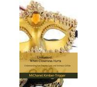 Unmasked: When Closeness Hurt: Understanding how Trauma, Love, and Intimacy Collide.