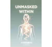 UNMASKED WITHIN: A Deep Dive Into the Mystery of Chronic Inflammation and How to Heal From Within
