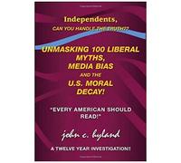 Unmasking 100 Liberal Myths, Media Bias, And The U.S. Moral Decay!