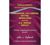 Unmasking 100 Liberal Myths, Media Bias, and the U.s. Moral Decay! John C. Hyland (Auteur)