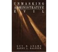 Unmasking Administrative Evil Adams, Guy B., Balfour, Danny L. (Auteur)