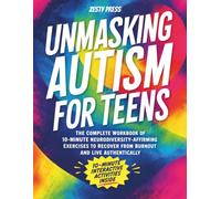 Unmasking Autism for Teens: The Complete Workbook of 10-Minute Neurodiversity-Affirming Exercises to Recover From Burnout and Live Authentically