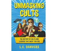Unmasking Cults: The History of Cults and Leaders that went Too Far