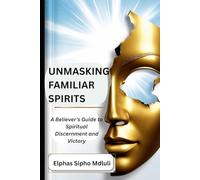 Unmasking Familiar Spirits: A Believer’s Guide to Spiritual Discernment and Victory