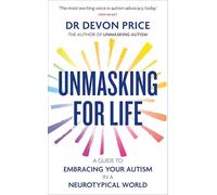 Unmasking for Life: A Guide to Embracing your Autism in a Neurotypical World
