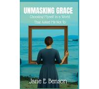 UNMASKING GRACE: Choosing Myself in a World That Asked Me Not To