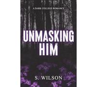 Unmasking Him: A Dark College Romance