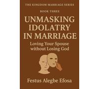 Unmasking Idolatry in Marriage: Loving Your Spouse without Losing God