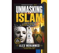 UNMASKING ISLAM: A Christian look into Its History, Teachings, and the Questions Many Are Afraid to Ask