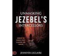 Unmasking Jezebel's Intercessors: Conquer the Demonic Spirit Hijacking Your Prayers