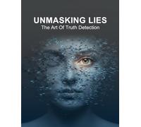 Unmasking Lies: The Art Of Truth Detection