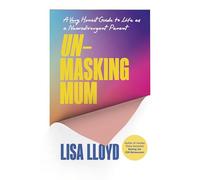 Unmasking Mum: A Very Honest Guide to Life as a Neurodivergent Parent, from the Sunday Times bestselling author of Raising the SEN-Betweeners