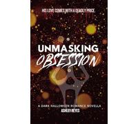 Unmasking Obsession: A Dark Halloween Romance Novella