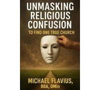 Unmasking Religious Confusion To Find One True Church