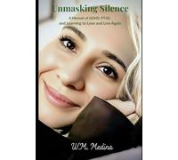 Unmasking Silence: A Memoir of ADHD, PTSD, and Learning to Love and Live Again