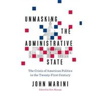 Unmasking the Administrative State by John Marini John Marini (Auteur)
