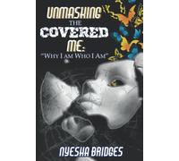 Unmasking The Covered Me: Why I Am Who I Am