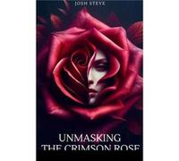 Unmasking The Crimson Rose - Josh Steve - Fiction - Livre en Anglais Josh SteveJosh Steve (Auteur)