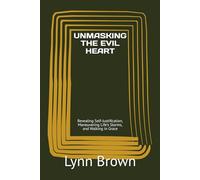 UNMASKING THE EVIL HEART: Revealing Self-Justification, Maneuvering Life's Storms, and Walking in Grace