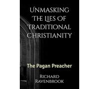 Unmasking The Lies Of Traditional Christianity: The Pagan Preacher