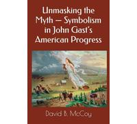Unmasking the Myth - Symbolism in John Gast’s American Progress