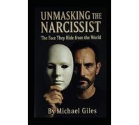 Unmasking the Narcissist (The Face They Hide from the World)