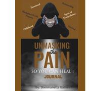Unmasking The Pain So You Can Heal Journal