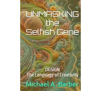 Unmasking the Selfish Gene: Design - the Language of Creativity