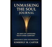 Unmasking the Soul:: Choosing Truth over Comfort Companion Journal