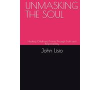 UNMASKING THE SOUL: Healing Childhood Trama Through Truth and Responsibility