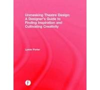 Unmasking Theatre Design: A Designer's Guide To Finding Inspiration And Cultivating Creativity