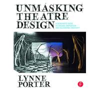 Unmasking Theatre Design: A Designer's Guide To Finding Inspiration And Cultivating Creativity