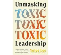 Unmasking Toxic Leadership How to Recognize, Resist, and Recover from Harmful Workplace Power Dynamics - Yulee Lee - Ivp - ebook (ePub) - Livre