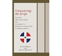 Unmastering The Script: Education, Critical Race Theory, And The Struggle To Reconcile The Haitian Other In Dominican Identity