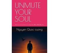 UNMUTE YOUR SOUL: Dare to Live true, Dare to Go Deep Dám Sống Thật, Sống Sâu