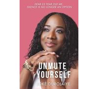 UNMUTE YOURSELF: Dear 25 Year Old Me, Silence is no longer an option