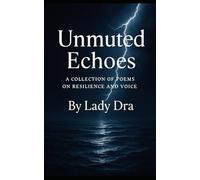 Unmuted Echoes: A Collection of Poems on Resilience and Voice