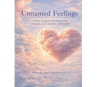 Unnamed Feeling: A Peer Support Workbook for Trauma, Loss, and the Aftermath - Domain 1