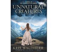 Unnatural Creatures: A Novel Of The Frankenstein Women