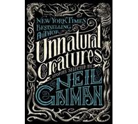 Unnatural Creatures: Short Stories Selected by Neil Gaiman by Gaiman, Neil NEUF