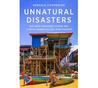Unnatural Disasters: Why Most Responses to Risk and Climate Change Fail but Some Succeed