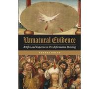Unnatural Evidence: Artifice and Expertise in Pre-Reformation Painting
