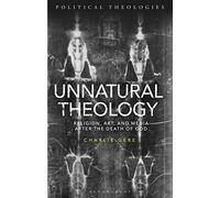 Unnatural Theology: Religion, Art and Media after the Death of God