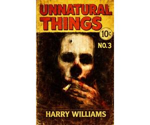 UNNATURAL THINGS VOLUME 3
