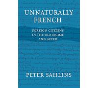 Unnaturally French: Foreign Citizens in the Old Regime and After