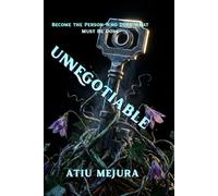 UNNEGOTIABLE: Become the Person Who Does What Must Be Done